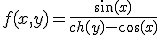 3$f(x,y)=\frac{\sin(x)}{ch(y)-\cos(x)}